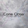 Gage、Jazzy Kitt - Come Closer
