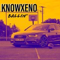 Knowxeno - Ballin’ (Explicit)