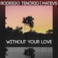 Rodrigo Tenório、Matevs - Without Your Love