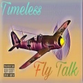 Timeless - Fly Talk ((Explicit))