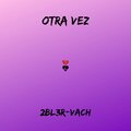 2BL3R、Vach - Otra Vez ((Explicit))