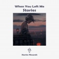 Stories - When You Left Me