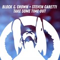 Block & Crown、Steven Caretti - Take Some Time Out ((Explicit))