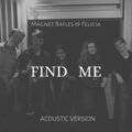 Magnet Rafles、Felicia - Find Me ((Acoustic Version))