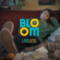 Bloom - Useless