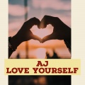 AJ - Love Yourself ((Explicit))