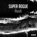 Super Rogue - Hush ((Radio Edit))