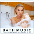 Spa Music Relaxation、Bath Music、Bathtime Music - Bath Music