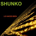 Shunko - Lo Haces Bien