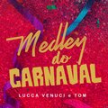 Lucca Venuci、Tom - Medley Do Carnaval