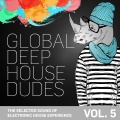 Global Deep House Dudes, Vol. 5(The Selected Sound Of Electronic House Experience)