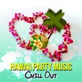Hawaii Party Music – Chill Out Paradise Music, Beach Party, Cocktail Drinks, Relaxation and Well Being
