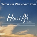 Henri PFR、Kiso、U2 - With Or Without You (Henri Pfr & Kiso Remix)