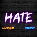 bazarov、Lil Nascar - Hate ((Explicit))