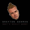 Brayton Bowman - WHAT'S REALLY GOOD?