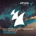 Two Friends、Exit Friendzone、Natalola - Overdose (Extended Mix)