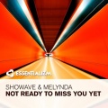 Showave、Melynda - Not Ready To Miss You Yet (Original Mix)