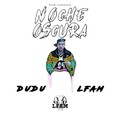 Dudu、LFAM - Noche Oscura (Explicit)