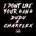 Dudu、Charflex、LFAM - I Don't Like Your Gang (Explicit)