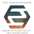 Two Friends、The Chainsmokers - Break Up Every Night (Two Friends Remix)