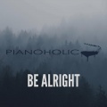 Pianoholic - Be Alright