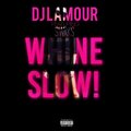 DJ Lamour、Swaks - Whine Slow ((Explicit))