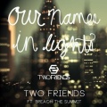 Two Friends - Our Names In Lights