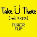 Pusher、Jack Ü、Kiesza - Take U There