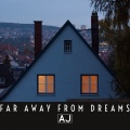 AJ - Far Away from Dreams ((Explicit))