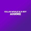 Killah Whale、B-Boy - Anime (Explicit)