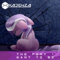 The Pony I Want to Be (Kadenza Remix)