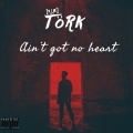Tork - Ain't Got No Heart (Explicit)