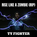 Ty Fighter - Rise Like a Zombie (Rip)(Explicit)