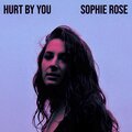 Sophie Rose - Hurt by You