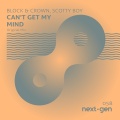 Scotty Boy、Block & Crown - Can't Get My Mind (Original Mix)
