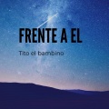 Tito El Bambino - Frente a él