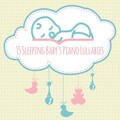 15 Sleeping Baby's Piano Lullabies: 2019 Relaxing Music for Babies to Cure Insomnia, Calming Down & Sleep Well