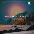 Lokka Vox、Pol Ayke - Walk Here (feat. Lokka Vox)(Vocal Mix)