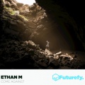 Ethan M - Come Against