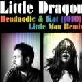 Little Dragon - Little Man (Headnodic and Kat ((O1O)) Remix)