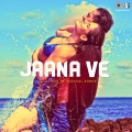 Arijit Singh - Jaana Ve