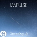 Impulse - Speeding Up