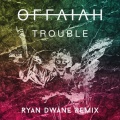 Ryan Dwane、Offaiah - Trouble (Ryan Dwane Remix)(Radio Edit)