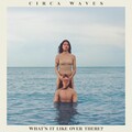Circa Waves - The Way We Say Goodbye
