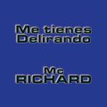 Mc Richard - Me Tienes Delirando ((Explicit))