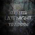 Chad Xanny - Late Night Trappin ((Explicit))