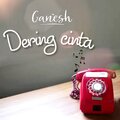 Ganesh - Dering Cinta