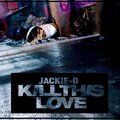Jackie-O - Kill This Love