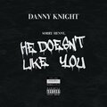 Danny Knight - Sorry Henny, He Doesn't Like You ((Explicit))