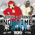 Pronto、Getcha - No Time